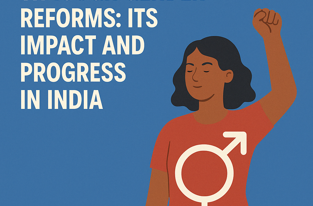 EMPOWERING WOMEN THROUGH GENDER REFORMS: ITS IMPACT AND PROGRESS IN INDIA